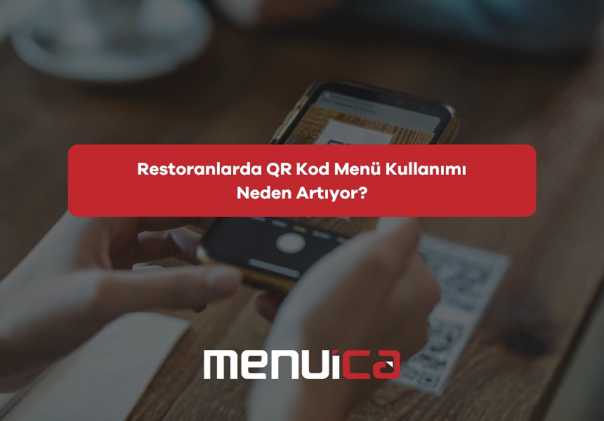 Restoranlarda QR Kod Menü Kullanımı Neden Artıyor?