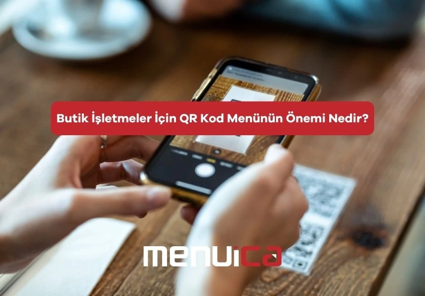 Butik İşletmeler İçin QR Kod Menünün Önemi Nedir?
