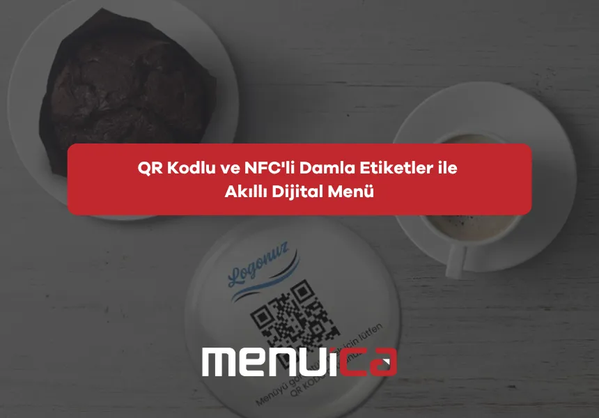 QR Kodlu ve NFC'li Damla Etiketler ile Akıllı Dijital Menü